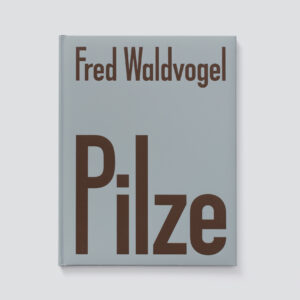 Fred Waldvogel - Pilze